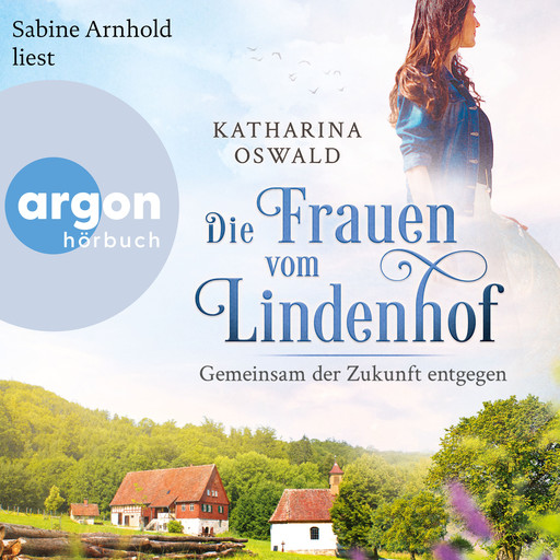 Die Frauen vom Lindenhof - Gemeinsam der Zukunft entgegen - Die Lindenhof-Saga, Band 3 (Ungekürzte Lesung), Katharina Oswald