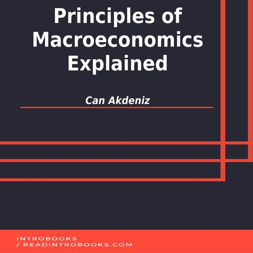 Principles of Macroeconomics Explained, Can Akdeniz, Introbooks Team