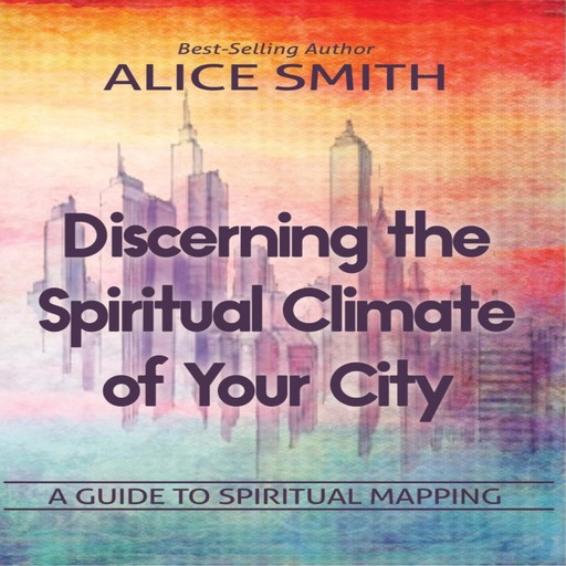 Discerning The Spiritual Climate Of Your City, Alice Smith