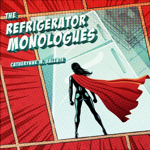 The Refrigerator Monologues, Catherynne Valente