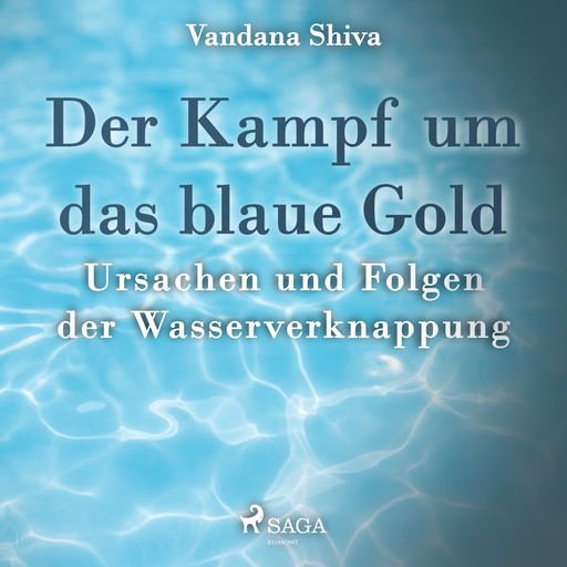 Der Kampf um das blaue Gold - Ursachen und Folgen der Wasserverknappung, Vandana Shiva