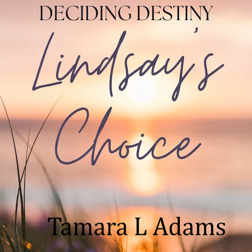 Deciding Destiny: Lindsay's Choice, Tamara Adams