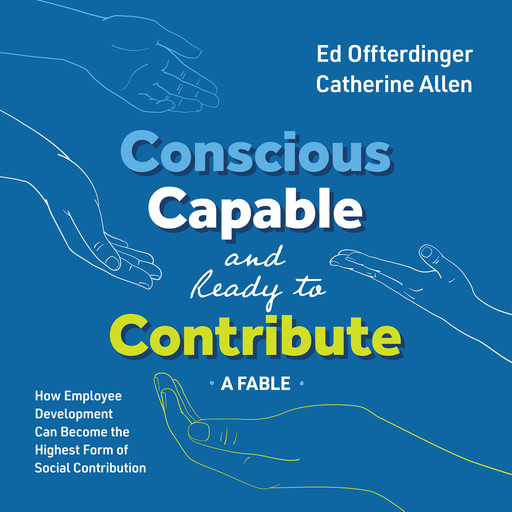 Conscious, Capable, and Ready to Contribute: A Fable, Catherine Allen, Ed Offterdinger