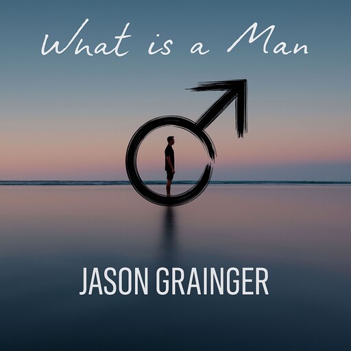 What is a Man, Jason Grainger