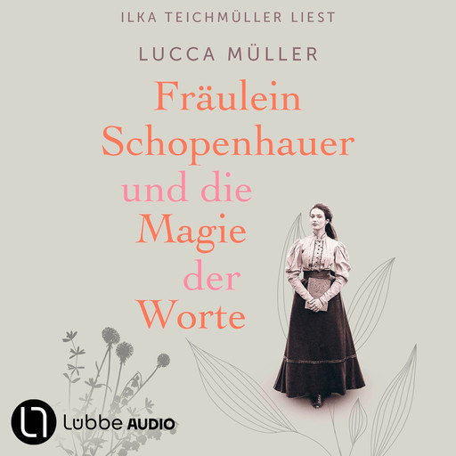 Fräulein Schopenhauer und die Magie der Worte - Die Liebe zur Literatur wies ihr den Weg in die Freiheit (Gekürzt), Lucca Müller