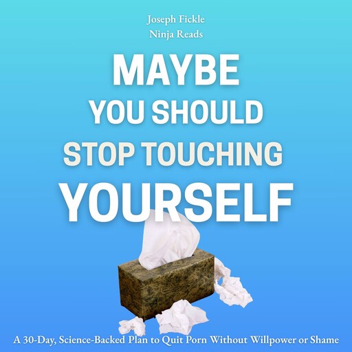 Maybe You Should Stop Touching Yourself, Joseph Fickle