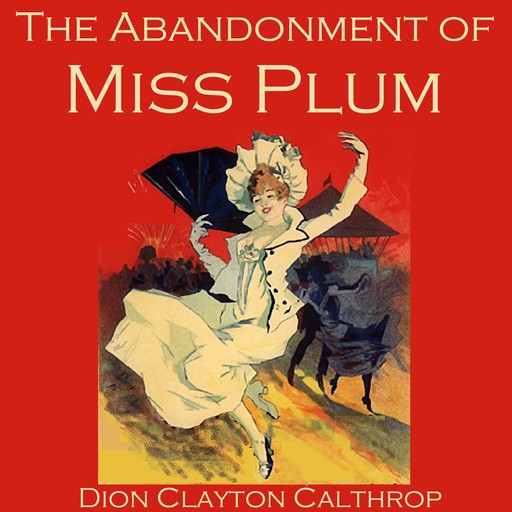 The Abandonment of Miss Plum, Dion Clayton Calthrop