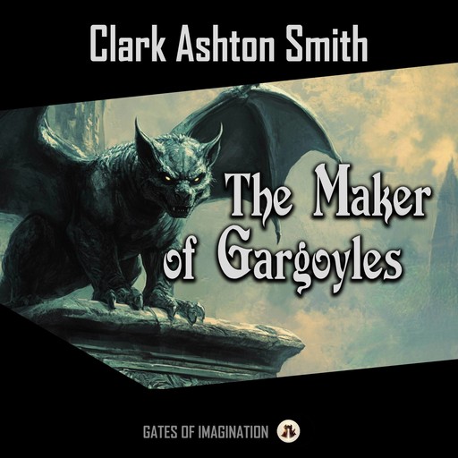 The Maker of Gargoyles, Clark Ashton Smith