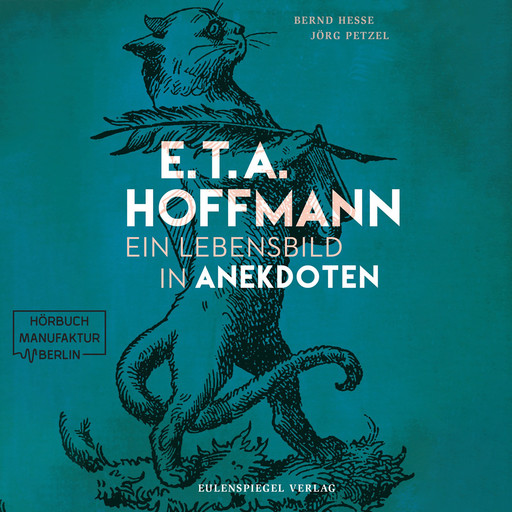 E.T.A. Hoffmann - Ein Lebensbild in Anekdoten (ungekürzt), Bernd Hesse, Jörg Petzel