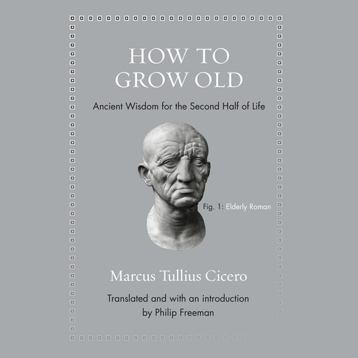 How to Grow Old, Marcus Tullius Cicero, Philip Freeman