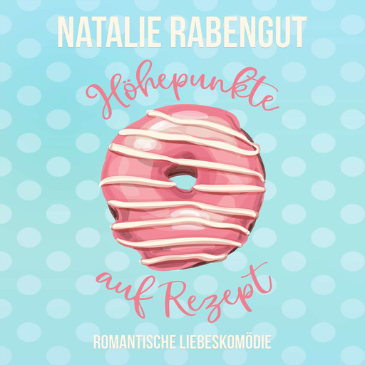 Höhepunkte auf Rezept, Natalie Rabengut