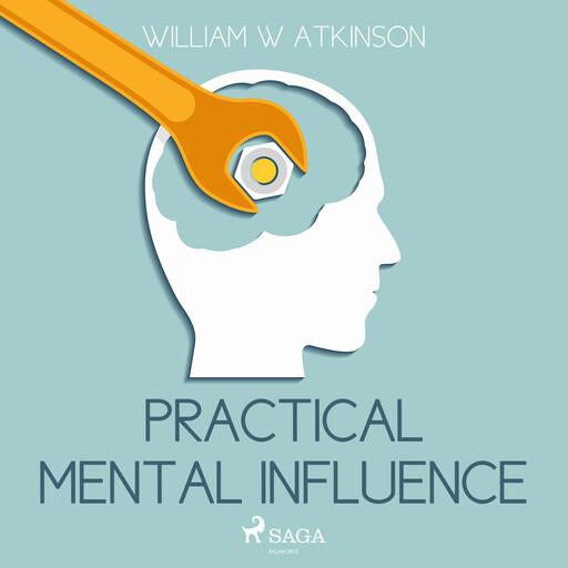 Practical Mental Influence, William Atkinson