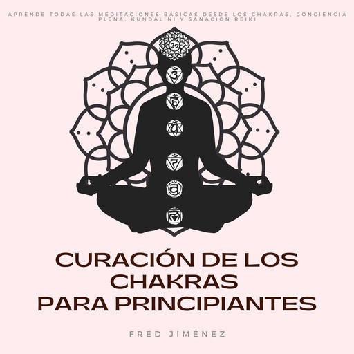 Curación de los Chakras para Principiantes, Fred Jiménez