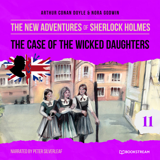 The Case of the Wicked Daughters - The New Adventures of Sherlock Holmes, Episode 11 (Unabridged), Arthur Conan Doyle, Nora Godwin