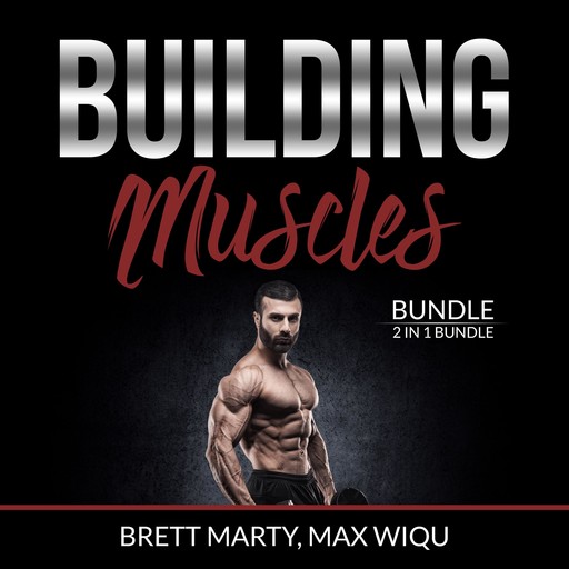 Building Muscles Bundle: 2 in 1 Bundle, Muscles and Strength Training., Brett Marty, and Max Wiqu