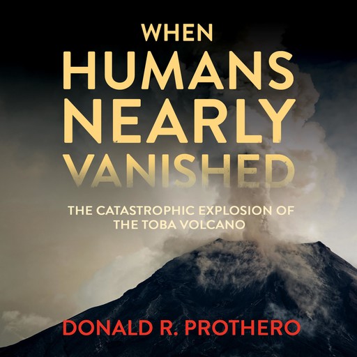 When Humans Nearly Vanished, Donald R.Prothero