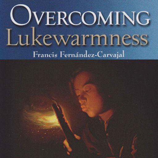 Overcoming Lukewarmness, Francis Fernandez-Carvajal