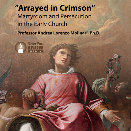 Arrayed in Crimson: Martyrdom and Persecution in the Early Church, Andrea Molinari