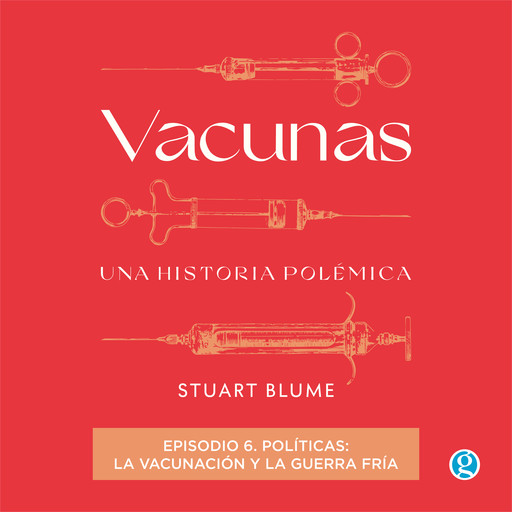 Políticas: la vacunación y la Guerra Fría - Vacunas, Episodio 6 (Completo), Stuart Blume