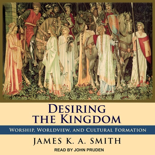 Desiring the Kingdom, James K.A.Smith