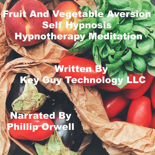 Fruit And Vegetable Aversion Self Hypnosis Hypnotherapy Meditation, Key Guy Technology LLC