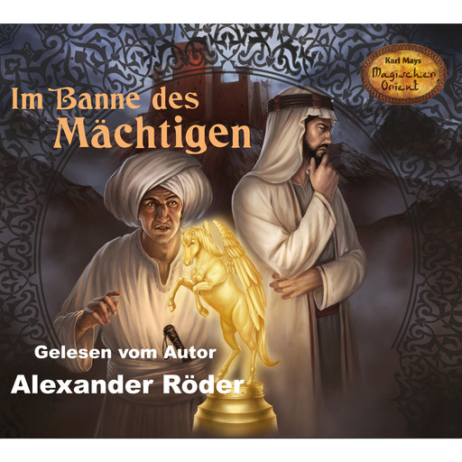 Im Banne des Mächtigen - Karl Mays Magischer Orient, Band 1 (Ungekürzte Lesung), Alexander Röder