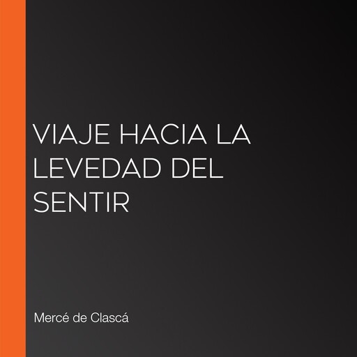 Viaje hacia la levedad del sentir, Mercé de Clascá