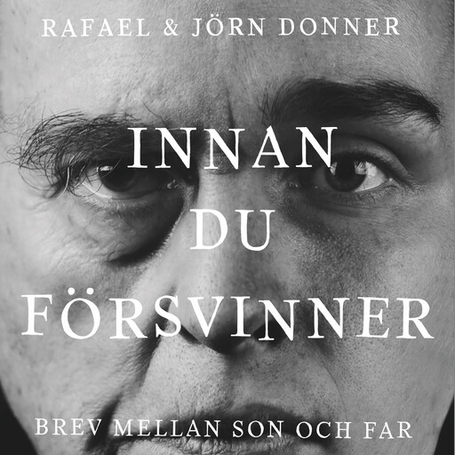 Innan du försvinner. Brev mellan son och far, Rafael Donner, Jörn Donner