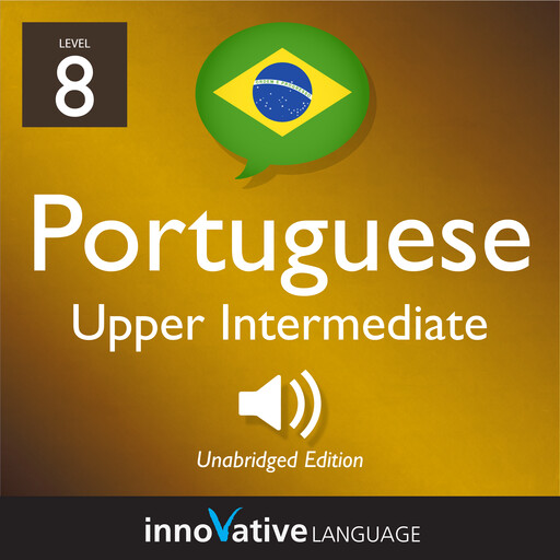 Learn Portuguese - Level 8: Upper Intermediate Portuguese, Innovative Language Learning, PortuguesePod101.com
