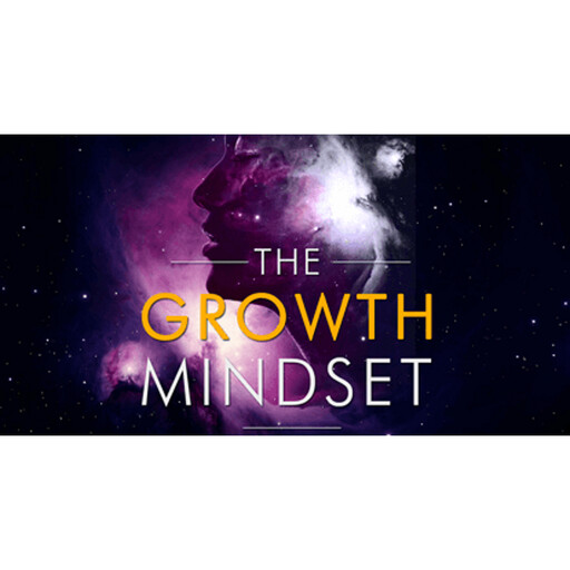 The Growth Mindset - Harness the Power of the Mind to Achieve Success, Empowered Living