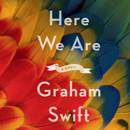Here We Are, Graham Swift