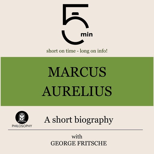 Marcus Aurelius: A short biography, 5 Minutes, 5 Minute Biographies, George Fritsche