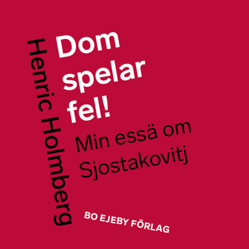 Dom spelar fel! Min essä om Sjostakovitj, Henric Holmberg