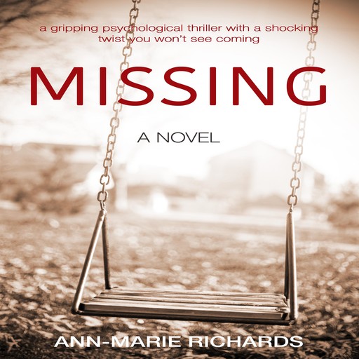 MISSING - A gripping psychological thriller with a shocking twist you won’t see coming, Ann-Marie Richards