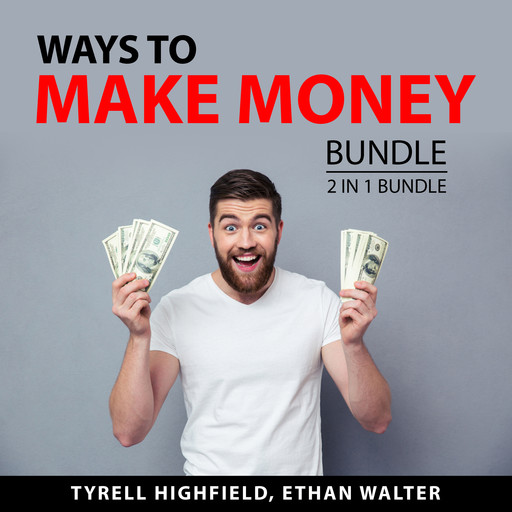 Ways to Make Money Bundle, 2 in 1 Bundle, Tyrell Highfield, Ethan Walter