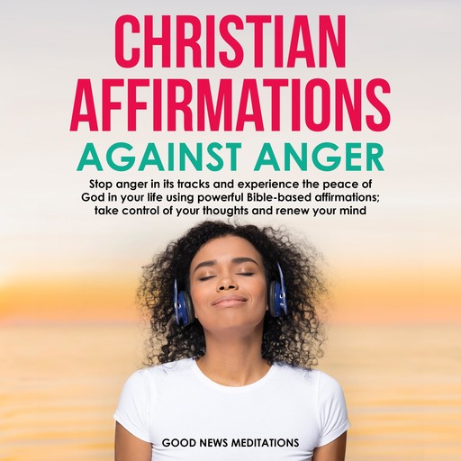 Christian Affirmations Against Anger, Good News Meditations