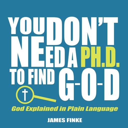 You Don't Need a Ph.D. to Find G-O-D, James Finke