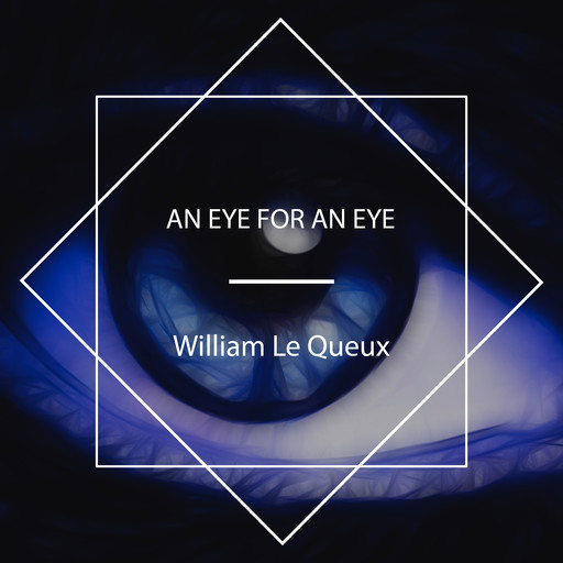 An Eye For An Eye, William Le Queux