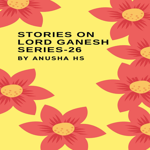 Stories on lord Ganesh series - 26, Anusha hs