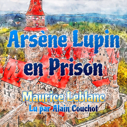 Arsène Lupin en Prison, Морис Леблан