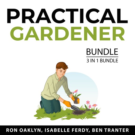 Practical Gardener Bundle, 3 in 1 Bundle, Ben Tranter, Isabelle Ferdy, Ron Oaklyn