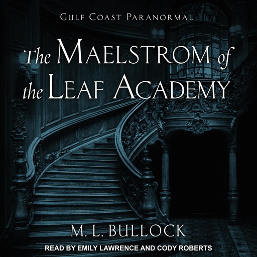 The Maelstrom of the Leaf Academy, M.L. Bullock