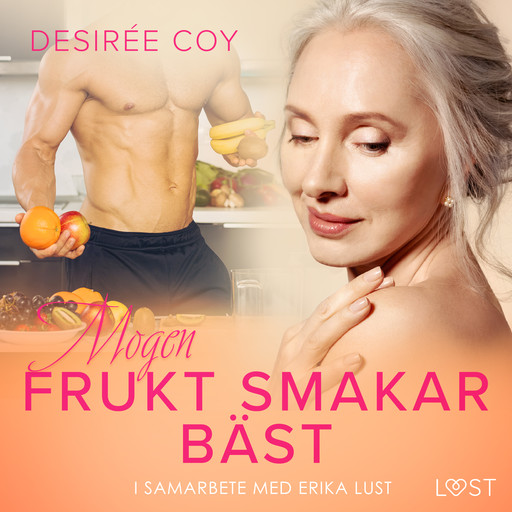 Mogen frukt smakar bäst - Erotisk novell, Desirée Coy