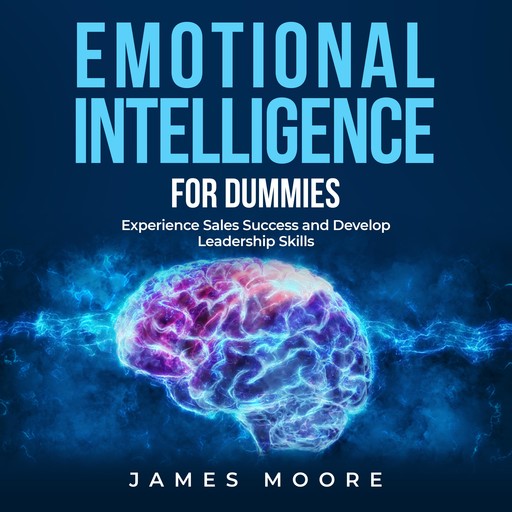 Emotional Intelligence for Dummies, James Moore