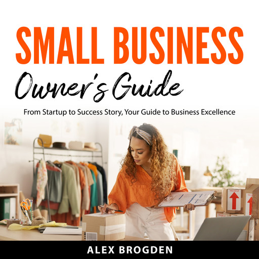 Small Business Owner's Guide, Alex Brogden