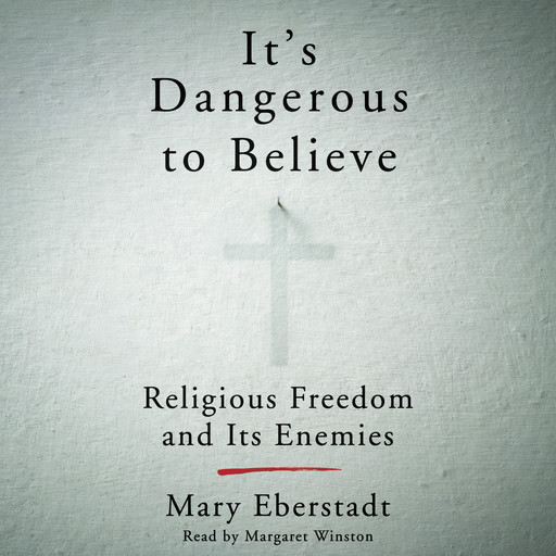 It's Dangerous to Believe, Mary Eberstadt