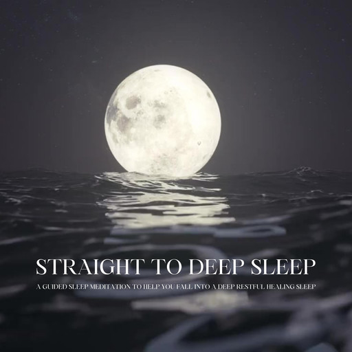 Straight To Deep Sleep: A Guided Sleep Meditation To Help You Fall Into A Deep Restful Healing Sleep, Center for Sleep Disorders