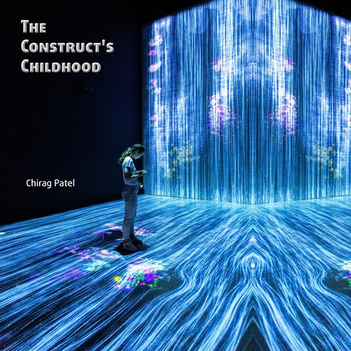 The Construct's Childhood, Chirag Patel