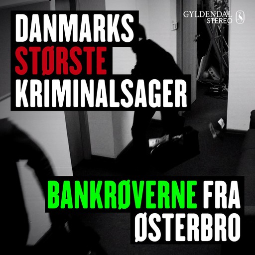 Danmarks største kriminalsager: Bankrøverne fra Østerbrobanden, Gyldendal Stereo