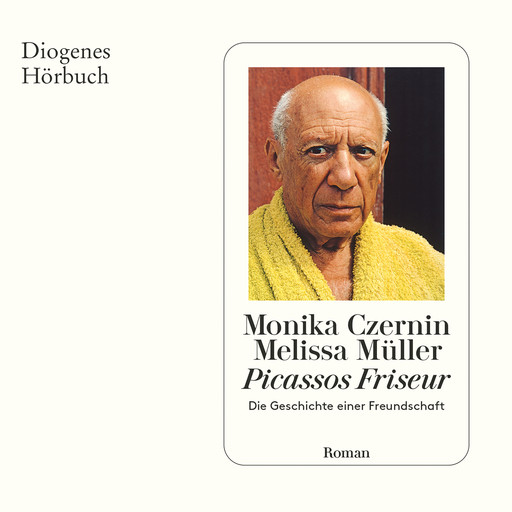 Picassos Friseur - Die Geschichte einer Freundschaft (Ungekürzt), Melissa Müller, Monika Czernin